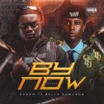 Evado – By Now Ft. Bella Shmurda