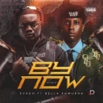 Evado – By Now Ft. Bella Shmurda